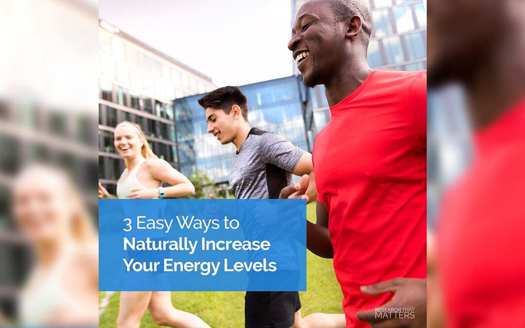 3 Easy Ways To Naturally Increase Your Energy Levels